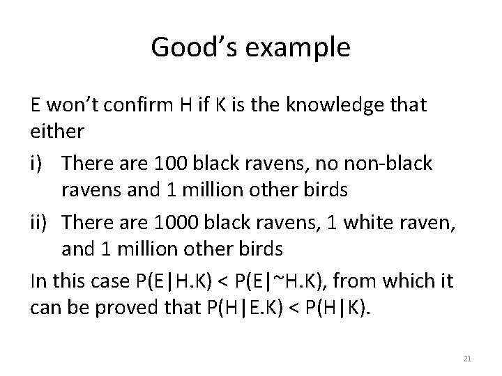 Good’s example E won’t confirm H if K is the knowledge that either i)