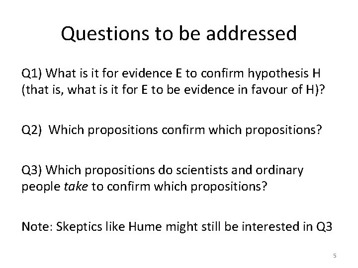 Questions to be addressed Q 1) What is it for evidence E to confirm