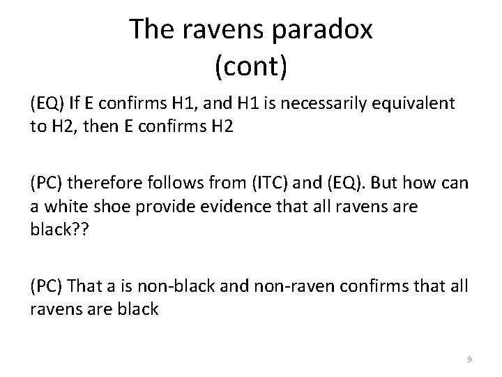 The ravens paradox (cont) (EQ) If E confirms H 1, and H 1 is