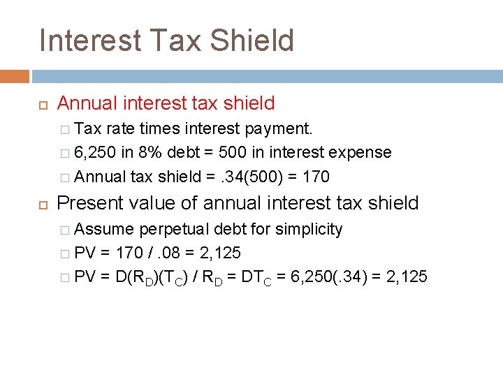 Interest Tax Shield Annual interest tax shield � Tax rate times interest payment. �