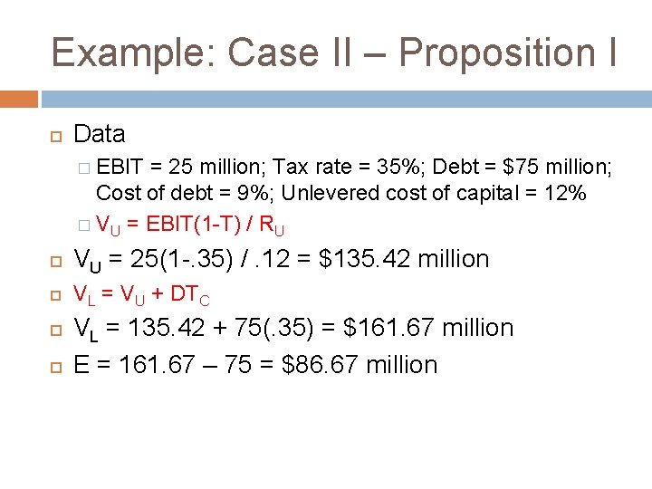 Example: Case II – Proposition I Data � EBIT = 25 million; Tax rate