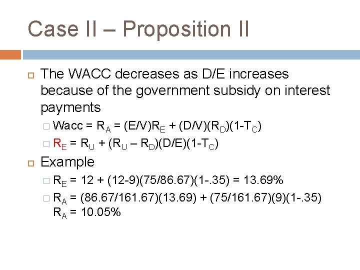 Case II – Proposition II The WACC decreases as D/E increases because of the