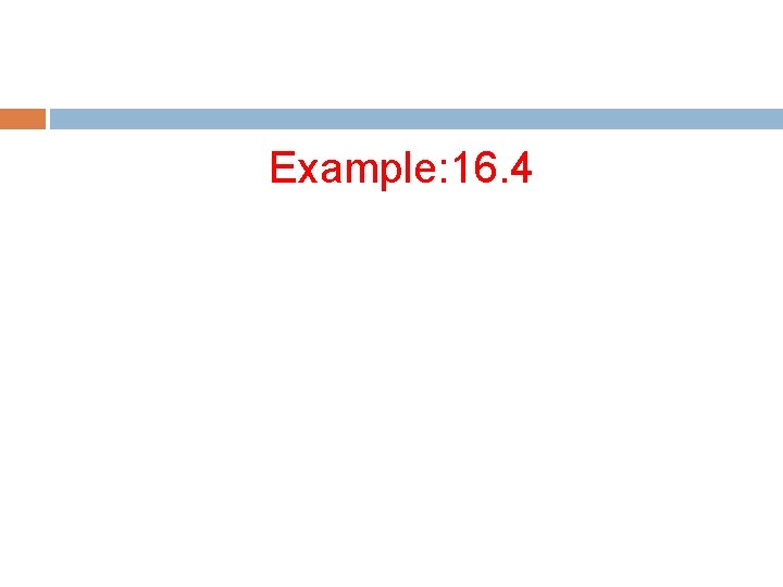 Example: 16. 4 