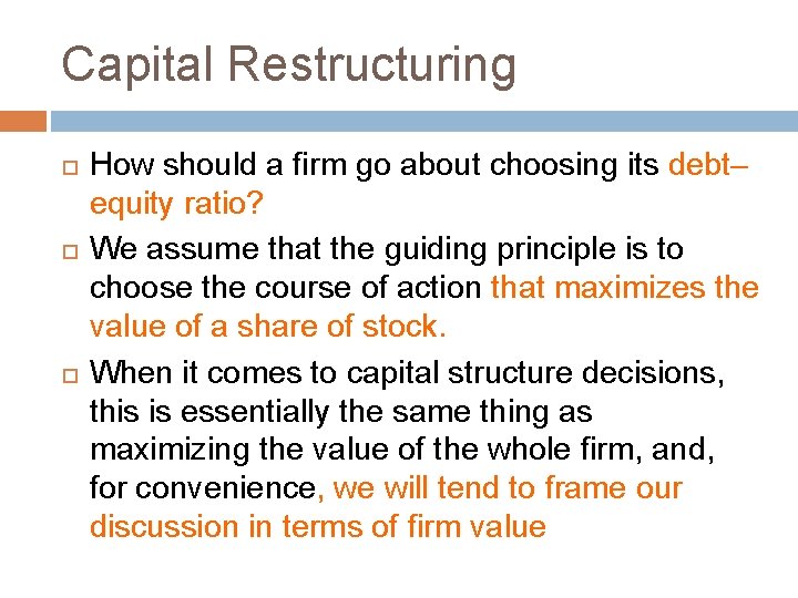 Capital Restructuring How should a firm go about choosing its debt– equity ratio? We