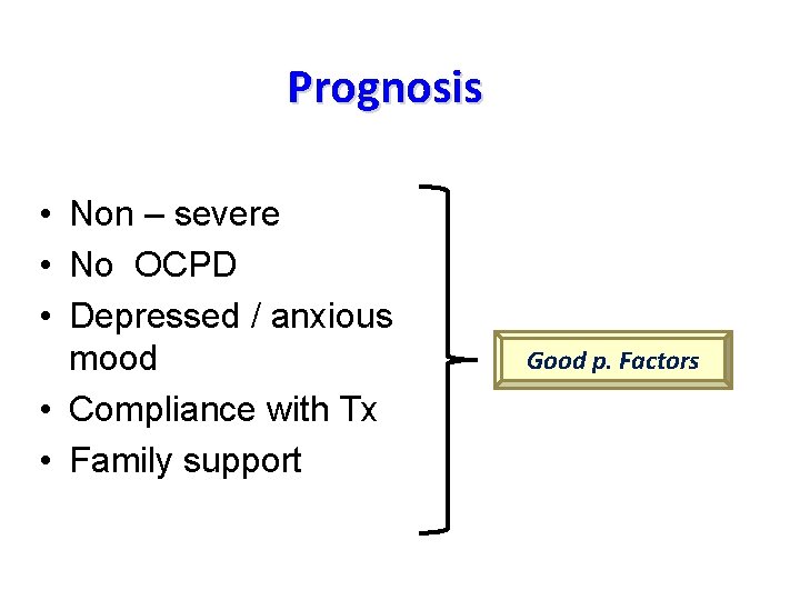Prognosis • Non – severe • No OCPD • Depressed / anxious mood •