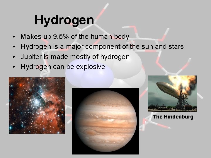 Hydrogen • • Makes up 9. 5% of the human body Hydrogen is a