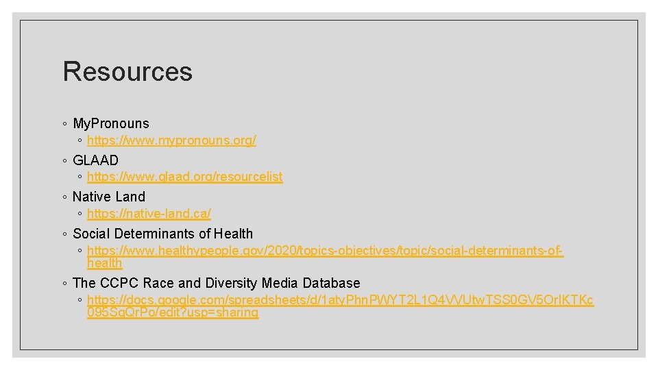 Resources ◦ My. Pronouns ◦ https: //www. mypronouns. org/ ◦ GLAAD ◦ https: //www.