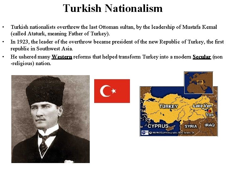 Turkish Nationalism • • • Turkish nationalists overthrew the last Ottoman sultan, by the