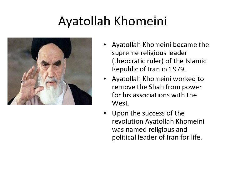 Ayatollah Khomeini • Ayatollah Khomeini became the supreme religious leader (theocratic ruler) of the