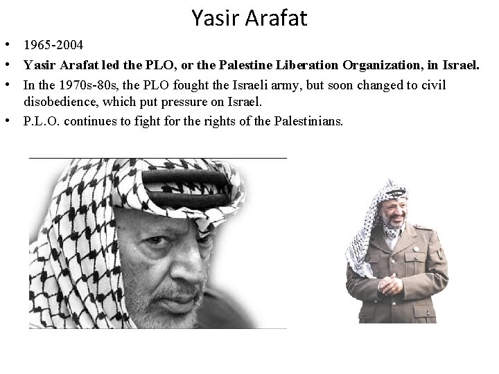 Yasir Arafat • 1965 -2004 • Yasir Arafat led the PLO, or the Palestine