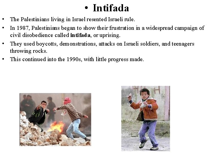  • Intifada • The Palestinians living in Israel resented Israeli rule. • In