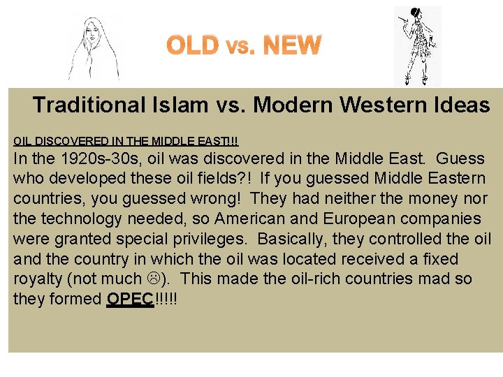 OLD VS. NEW Traditional Islam vs. Modern Western Ideas OIL DISCOVERED IN THE MIDDLE