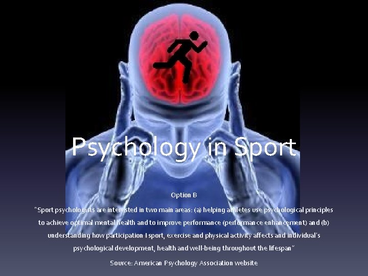 Psychology in Sport Option B “Sport psychologists are interested in two main areas: (a)