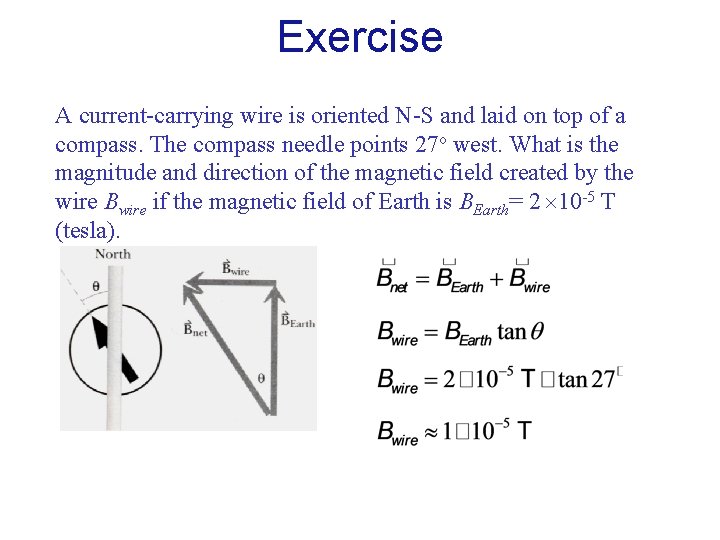 Exercise A current-carrying wire is oriented N-S and laid on top of a compass.