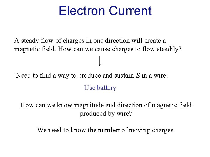 Electron Current A steady flow of charges in one direction will create a magnetic