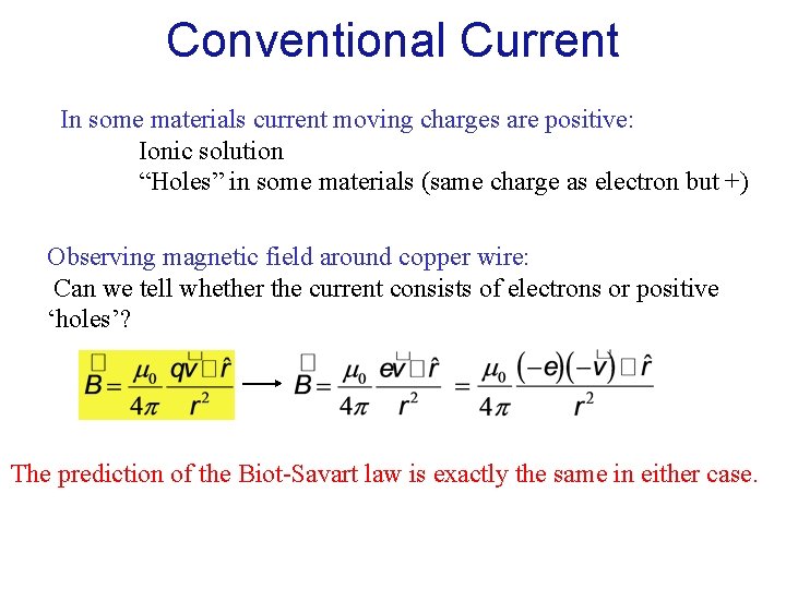 Conventional Current In some materials current moving charges are positive: Ionic solution “Holes” in