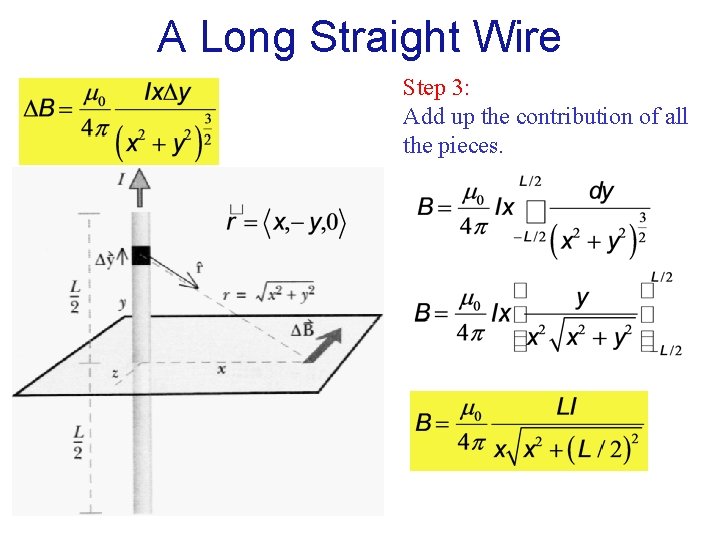 A Long Straight Wire Step 3: Add up the contribution of all the pieces.