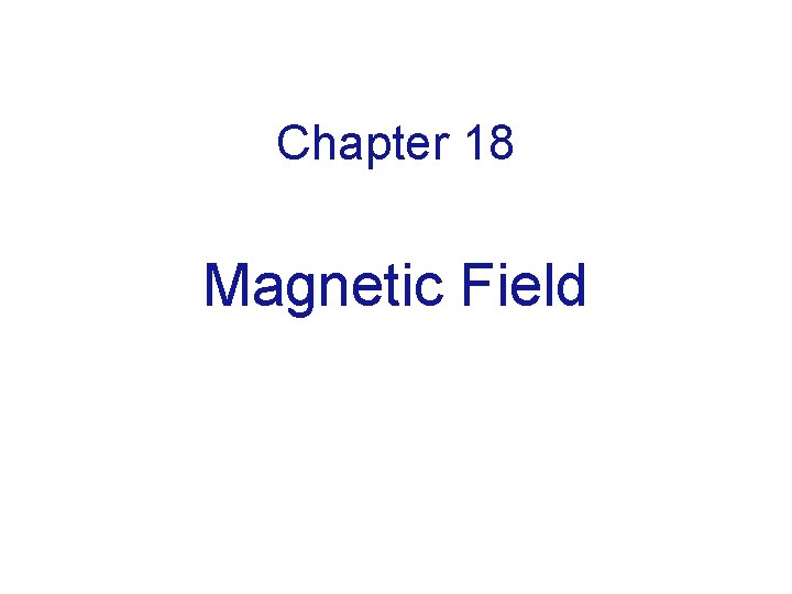 Chapter 18 Magnetic Field 