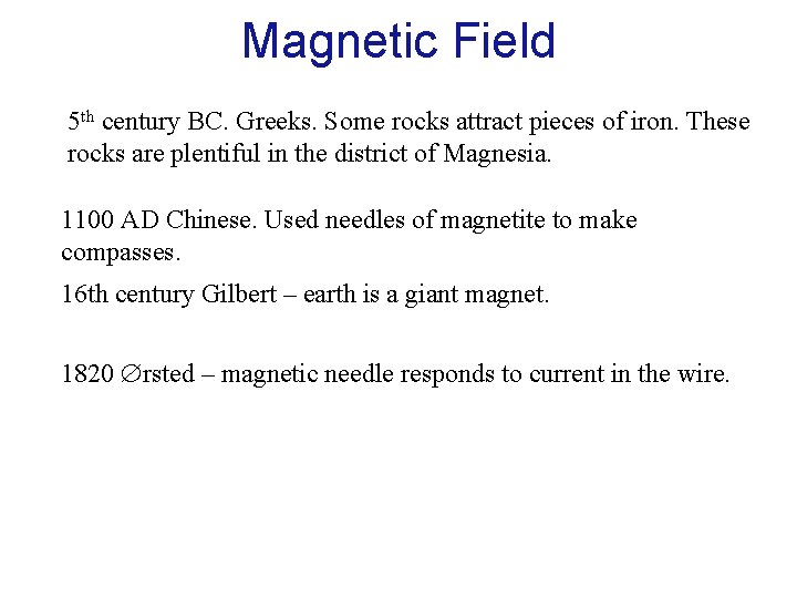 Magnetic Field 5 th century BC. Greeks. Some rocks attract pieces of iron. These