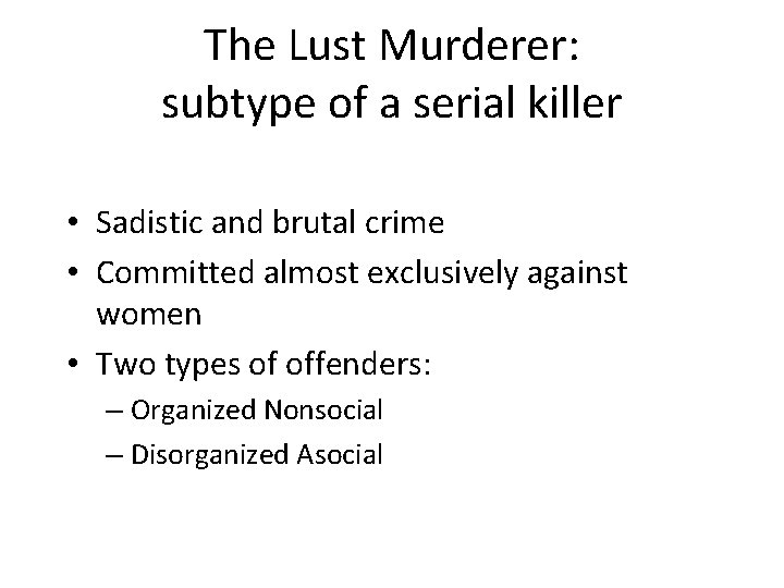 The Lust Murderer: subtype of a serial killer • Sadistic and brutal crime •