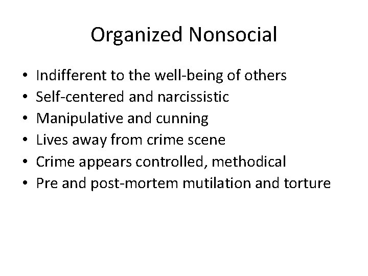 Organized Nonsocial • • • Indifferent to the well-being of others Self-centered and narcissistic
