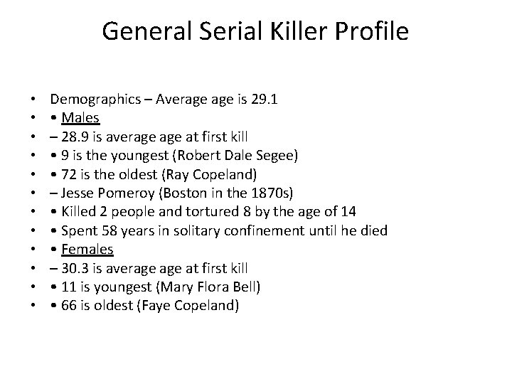 General Serial Killer Profile • • • Demographics – Average is 29. 1 •