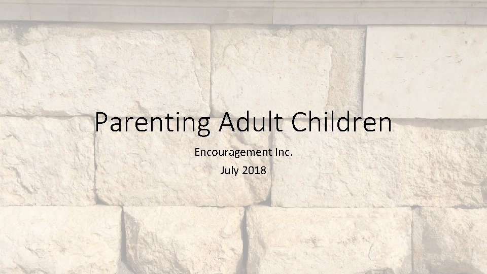 Parenting Adult Children Encouragement Inc. July 2018 