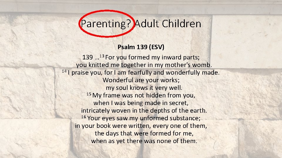 Parenting? Adult Children Psalm 139 (ESV) 139 … 13 For you formed my inward