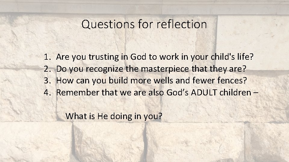 Questions for reflection 1. 2. 3. 4. Are you trusting in God to work