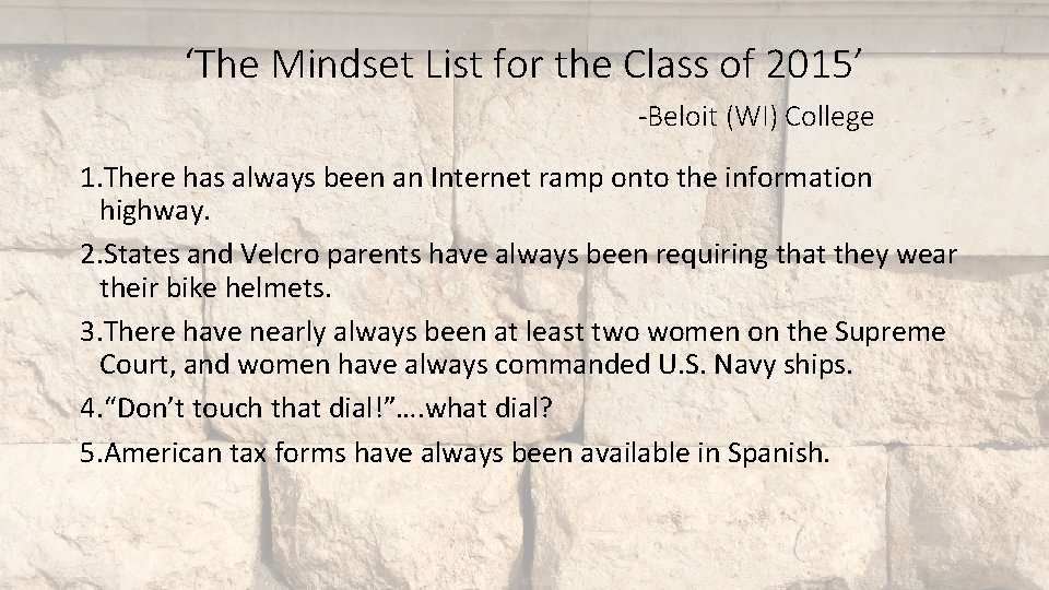 ‘The Mindset List for the Class of 2015’ -Beloit (WI) College 1. There has