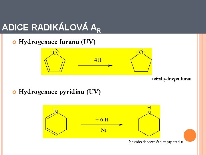 ADICE RADIKÁLOVÁ AR Hydrogenace furanu (UV) tetrahydrogenfuran Hydrogenace pyridinu (UV) hexahydropyridin = piperidin 