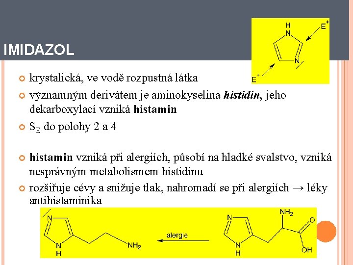 IMIDAZOL krystalická, ve vodě rozpustná látka významným derivátem je aminokyselina histidin, jeho dekarboxylací vzniká