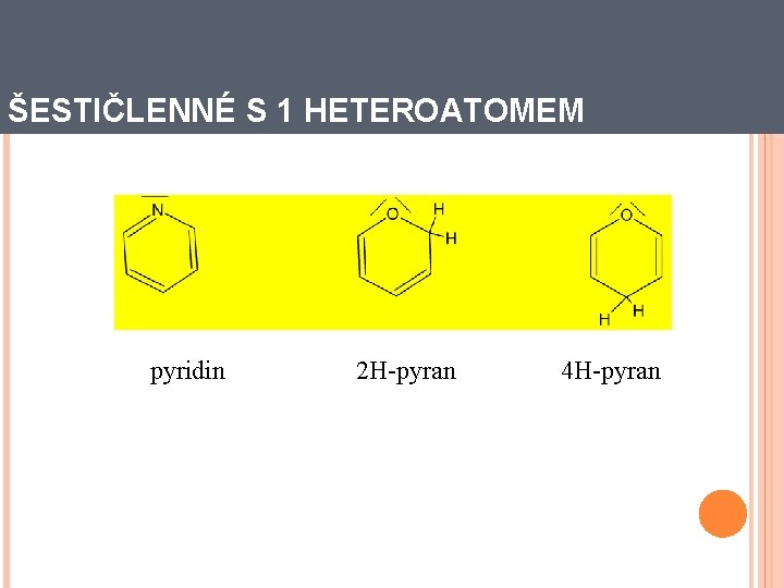 ŠESTIČLENNÉ S 1 HETEROATOMEM pyridin 2 H-pyran 4 H-pyran 