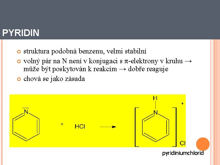 PYRIDIN struktura podobná benzenu, velmi stabilní volný pár na N není v konjugaci s