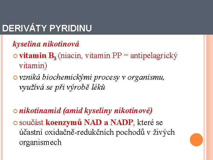 DERIVÁTY PYRIDINU kyselina nikotinová vitamin B 3 (niacin, vitamin PP = antipelagrický vitamin) vzniká