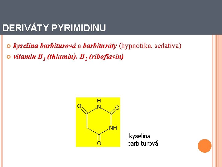 DERIVÁTY PYRIMIDINU kyselina barbiturová a barbituráty (hypnotika, sedativa) vitamin B 1 (thiamin), B 2