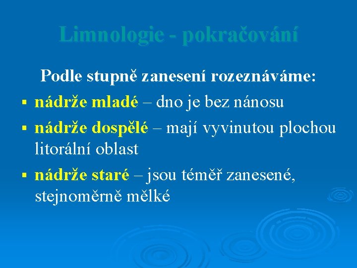 Limnologie - pokračování § § § Podle stupně zanesení rozeznáváme: nádrže mladé – dno Limnologie - pokračování § § § Podle stupně zanesení rozeznáváme: nádrže mladé – dno