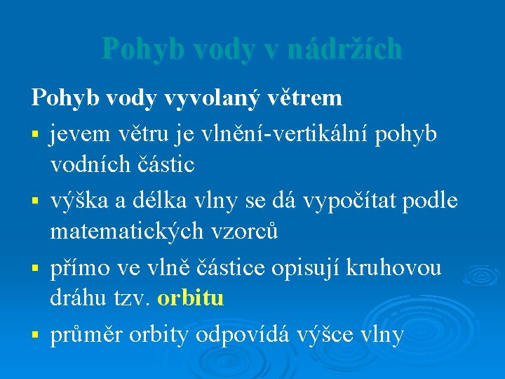 Pohyb vody v nádržích Pohyb vody vyvolaný větrem § jevem větru je vlnění-vertikální pohyb Pohyb vody v nádržích Pohyb vody vyvolaný větrem § jevem větru je vlnění-vertikální pohyb