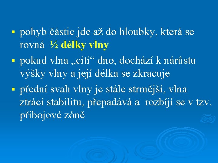 pohyb částic jde až do hloubky, která se rovná ½ délky vlny § pokud pohyb částic jde až do hloubky, která se rovná ½ délky vlny § pokud