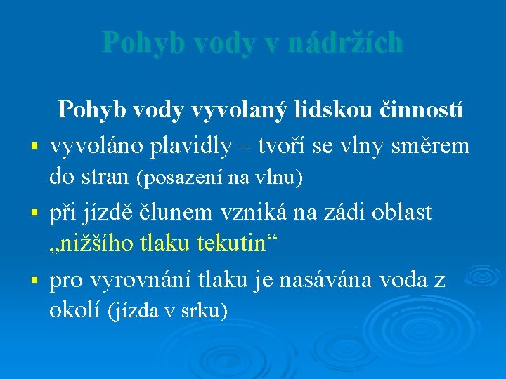 Pohyb vody v nádržích Pohyb vody vyvolaný lidskou činností § vyvoláno plavidly – tvoří Pohyb vody v nádržích Pohyb vody vyvolaný lidskou činností § vyvoláno plavidly – tvoří