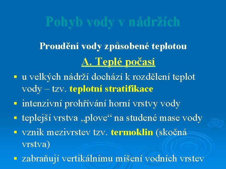 Pohyb vody v nádržích Proudění vody způsobené teplotou A. Teplé počasí § § § Pohyb vody v nádržích Proudění vody způsobené teplotou A. Teplé počasí § § §