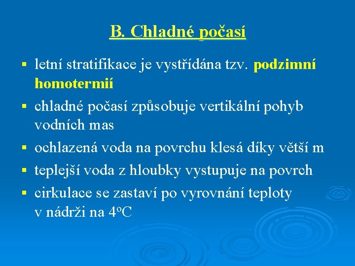 B. Chladné počasí § § § letní stratifikace je vystřídána tzv. podzimní homotermií chladné B. Chladné počasí § § § letní stratifikace je vystřídána tzv. podzimní homotermií chladné
