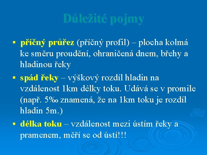 Důležité pojmy příčný průřez (příčný profil) – plocha kolmá ke směru proudění, ohraničená dnem, Důležité pojmy příčný průřez (příčný profil) – plocha kolmá ke směru proudění, ohraničená dnem,