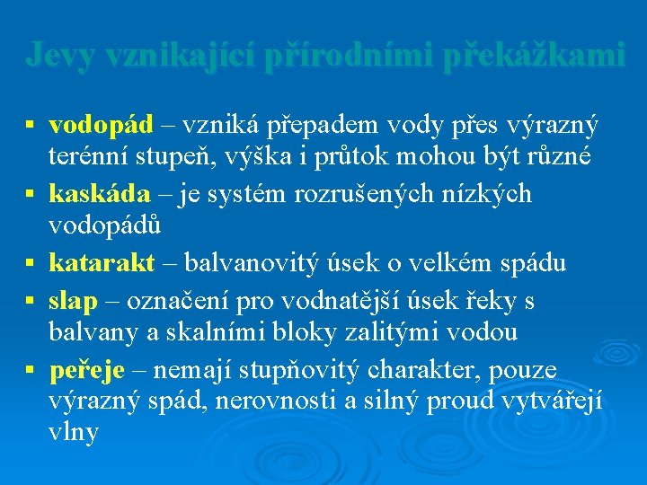 Jevy vznikající přírodními překážkami § § § vodopád – vzniká přepadem vody přes výrazný Jevy vznikající přírodními překážkami § § § vodopád – vzniká přepadem vody přes výrazný