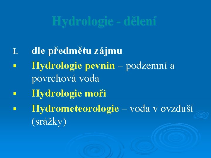Hydrologie - dělení I. § § § dle předmětu zájmu Hydrologie pevnin – podzemní Hydrologie - dělení I. § § § dle předmětu zájmu Hydrologie pevnin – podzemní