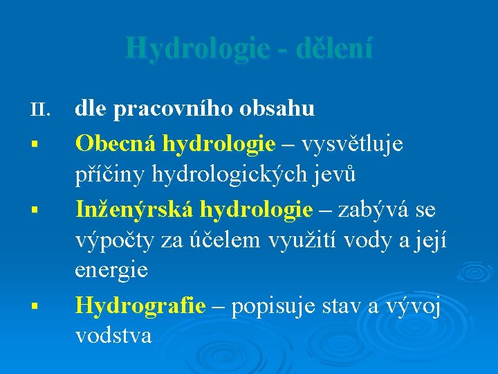 Hydrologie - dělení II. § § § dle pracovního obsahu Obecná hydrologie – vysvětluje Hydrologie - dělení II. § § § dle pracovního obsahu Obecná hydrologie – vysvětluje