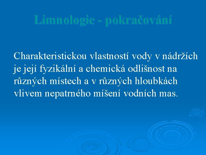 Limnologie - pokračování Charakteristickou vlastností vody v nádržích je její fyzikální a chemická odlišnost Limnologie - pokračování Charakteristickou vlastností vody v nádržích je její fyzikální a chemická odlišnost