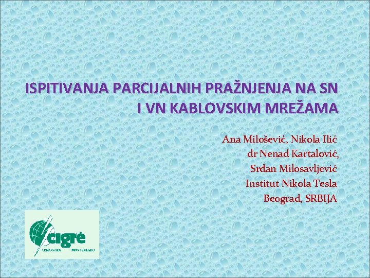 ISPITIVANJA PARCIJALNIH PRAŽNJENJA NA SN I VN KABLOVSKIM MREŽAMA Ana Milošević, Nikola Ilić dr