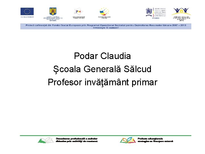 Podar Claudia Şcoala Generală Sălcud Profesor invăţământ primar 