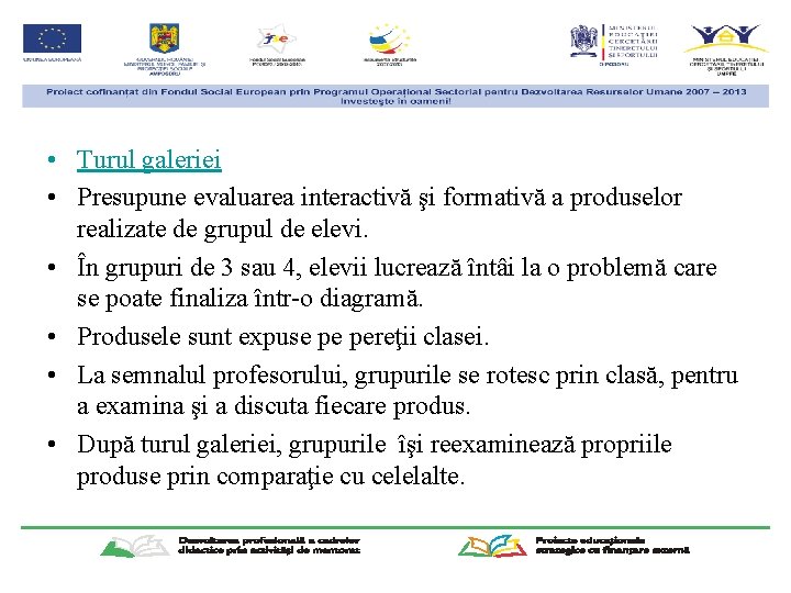  • Turul galeriei • Presupune evaluarea interactivă şi formativă a produselor realizate de